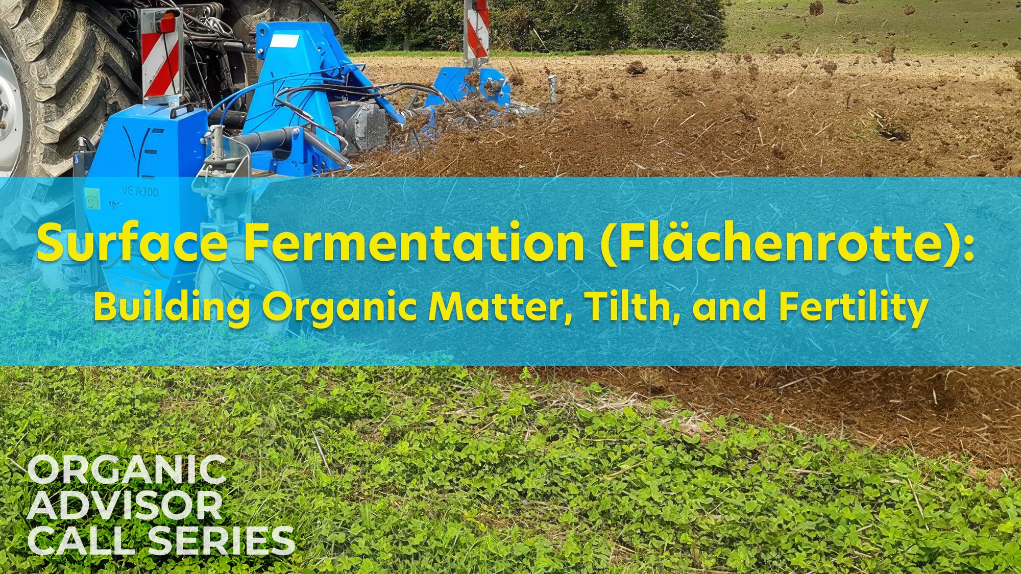 Surface Fermentation (Flächenrotte)- Building Organic Matter, Tilth, and Fertility