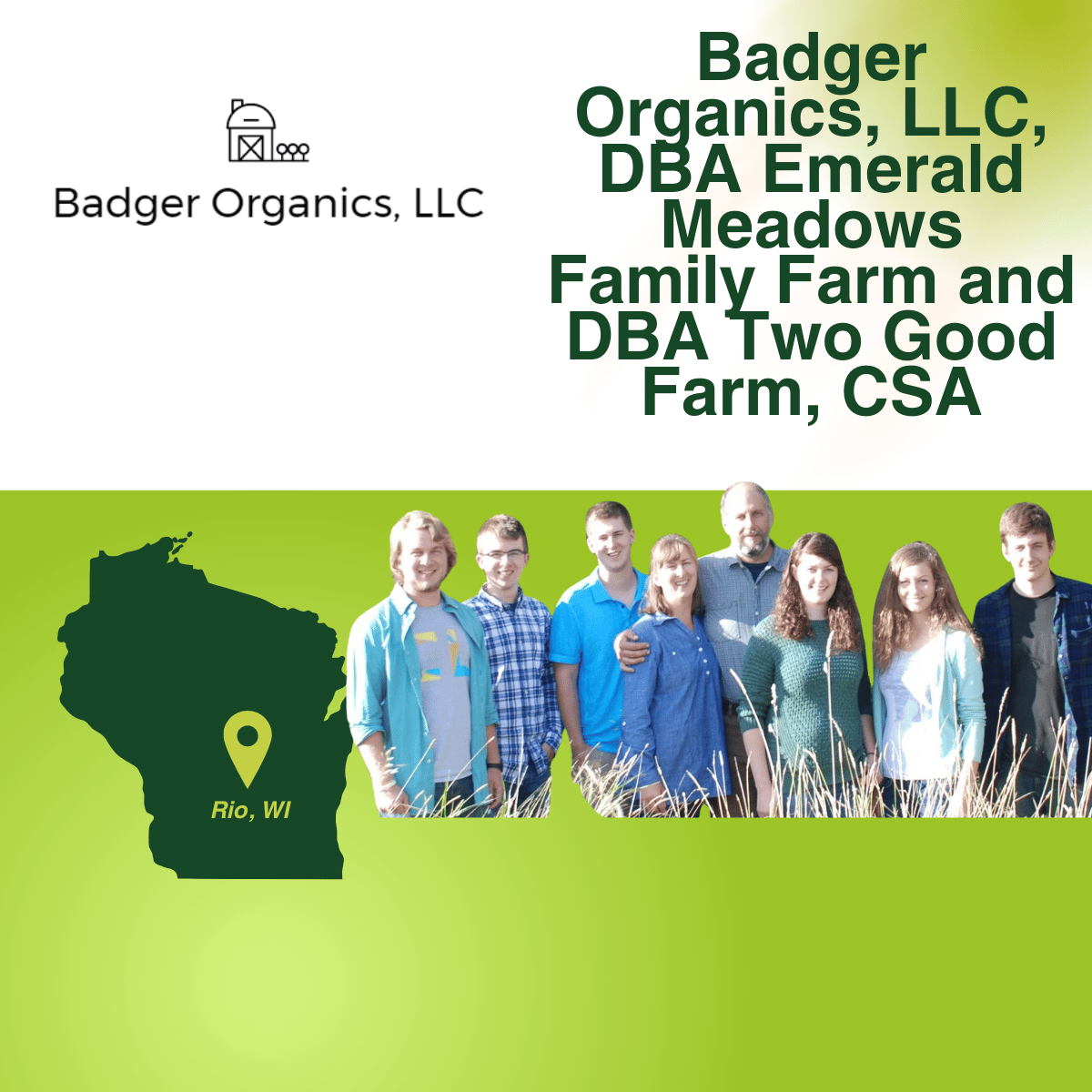 Badger Organics, LLC, DBA Emerald Meadows Family Farm and  DBA Two Good Farm, CSA